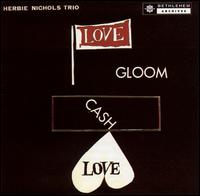 Herbie Nichols - Love, Gloom, Cash, Love lyrics