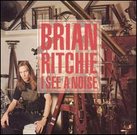 Brian Ritchie - I See a Noise lyrics