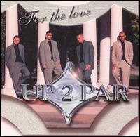 Up 2 Par - For the Love lyrics