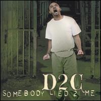 D2c - Somebody Lied 2 Me lyrics