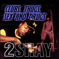 2 Shay - Clubs, Thugs, Sex And Drugs lyrics