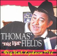Thomas "Big Hat" Fields - Big Hat Zydeco Mix lyrics