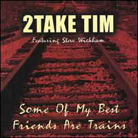 2Take Tim - Some of My Best Friends Are Trains lyrics