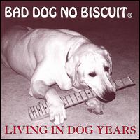 Bad Dog No Biscuit - Living in Dog Years lyrics