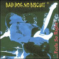 Bad Dog No Biscuit - ...Feels So Right lyrics