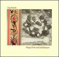 Dog Pookah - Village of Her and Dark Blossom lyrics