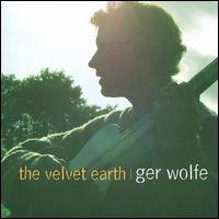 Ger Wolfe - The Velvet Earth lyrics