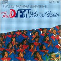 Dallas Fort Worth Mass Choir - I Will Let Nothing Separate Me lyrics