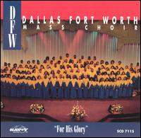 Dallas Fort Worth Mass Choir - For His Glory lyrics
