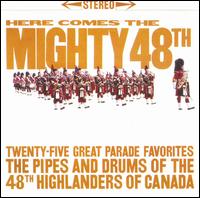 Pipes & Drums of the Fourty-Eighth Highlanders of Canada - Here Comes the Mighty 48th lyrics