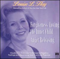 Louise L. Hay - Forgiveness/Loving the Inner Child/Anger ... lyrics