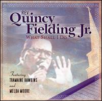 Rev. Quincy Fielding, Jr. - What Shall I Do lyrics