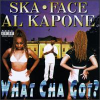 Ska-Face Al Kapone - What Cha Got lyrics