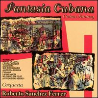 Roberto Sanchez Ferrer - Fantasia Cubana lyrics