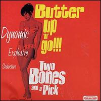 Two Bones and a Pick - Butter Up 'N' Go lyrics