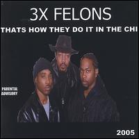 3x Felons - Thats How They Do It in the Chi lyrics