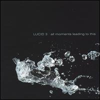 Lucid 3 - All Moments Leading to This lyrics