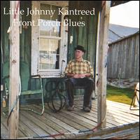 Little Johnny Kantreed - Front Porch Blues lyrics
