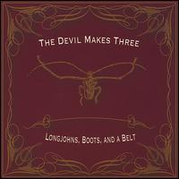 The Devil Makes Three - Longjohns, Boots, And a Belt lyrics