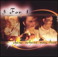 Three for One - Shine Where You Live lyrics