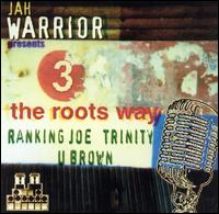 3 the Roots Way - Ranking Joe, Trinity, U Brown lyrics