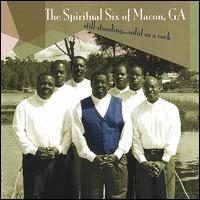 The Spiritual Six of Macon, Ga. - Still Standing.....Solid as a Rock lyrics