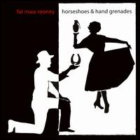 Fat Maw Rooney - Horseshoes & Hand Grenades lyrics