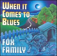 The Fox Family - When It Comes to Blues lyrics