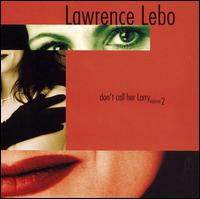Lawrence Lebo - Don't Call Her Larry, Vol. 2 lyrics