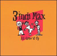 3 Inch Max - All Grow'd Up lyrics