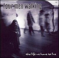 Four Men Walking - Life We Have to Live lyrics