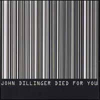 John Dillinger Died for You - John Dillinger Died for You lyrics