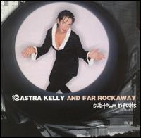 Astra Kelly - Subtown Rituals lyrics