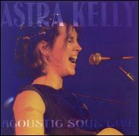 Astra Kelly - Acoustic Soul Live lyrics