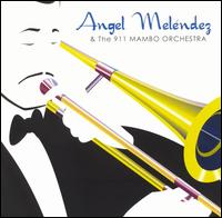 Angel Melndez - Angel Melndez & the 911 Mambo Orchestra lyrics