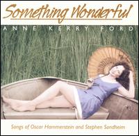 Anne Kerry Ford - Something Wonderful: Songs of Oscar Hammerstein & Stephen Sondheim lyrics