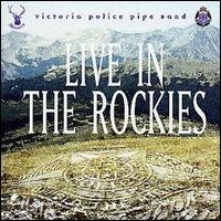 The Victoria Police Pipe Band - Live in the Rockies lyrics