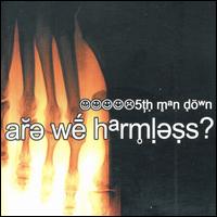 5th Man Down - Are We Harmless? lyrics
