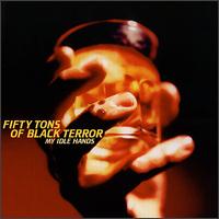 50 Tons of Black Terror - My Idle Hands lyrics