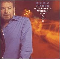 David "Dudu" Fisher - Standing Where You Are lyrics