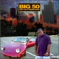 Big 50 - Ain't No Turnin Back lyrics