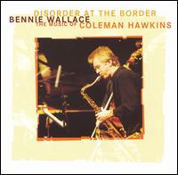Bennie Wallace - Disorder at the Border: The Music of Coleman Hawkins lyrics