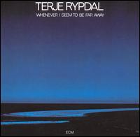 Terje Rypdal - Whenever I Seem to Be Far Away lyrics
