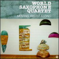 World Saxophone Quartet - Moving Right Along lyrics