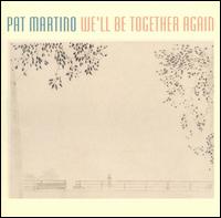 Pat Martino - We'll Be Together Again lyrics
