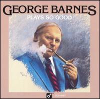 George Barnes - Plays So Good lyrics