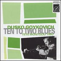Dusko Goykovich - Ten to Two Blues lyrics