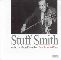 Stuff Smith - With the Henri Chaix Trio: Late Woman Blues lyrics