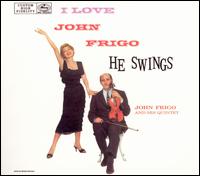 Johnny Frigo - I Love John Frigo...He Swings lyrics