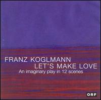 Franz Koglmann - Let's Make Love lyrics